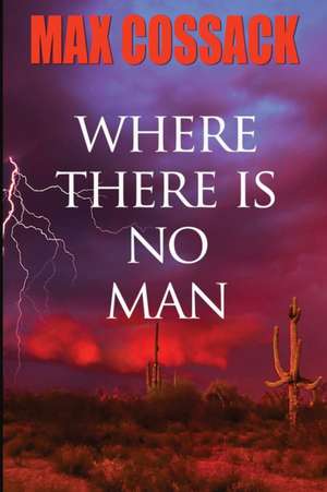 Where There Is No Man de Max Cossack