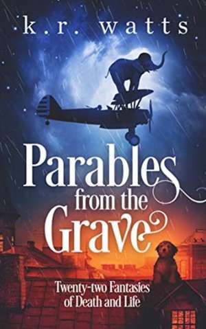 Parables from the Grave de K R Watts