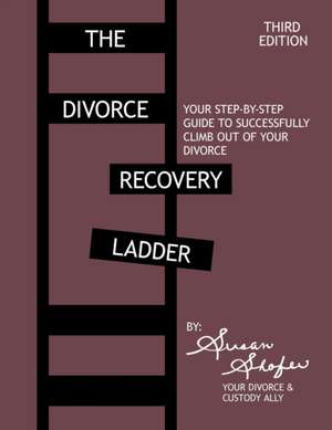 The Divorce Recovery Ladder: Your Step-by-Step Guide to Successfully Climb Out of Your Divorce de Susan Shofer