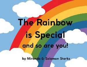 The Rainbow Is Special And So Are You! de Miranda Starks