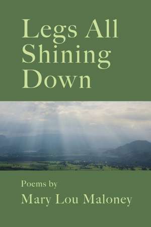 Legs All Shining Down de Mary Lou Maloney