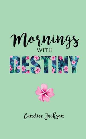 Mornings with Destiny de Candice Jackson