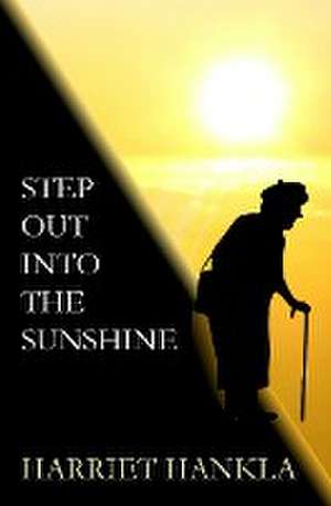 Step Out Into The Sunshine de Harriet Hankla