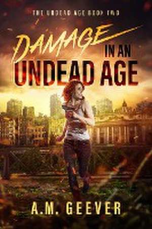 Damage in an Undead Age de A. M. Geever