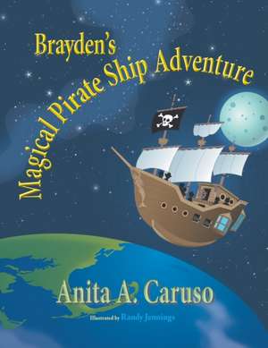 Brayden's Magical Pirate Ship Adventure de Anita A. Caruso