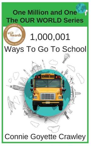 One Million and One Ways To Go To School de Connie Goyette Crawley