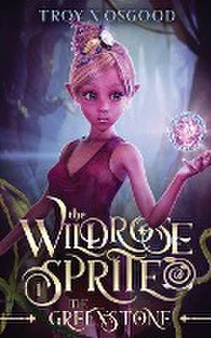 The Wildrose Sprite 1 de Troy N Osgood