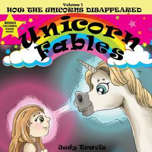 Unicorn Fables: How the Unicorns Disappeared de Judy Travis