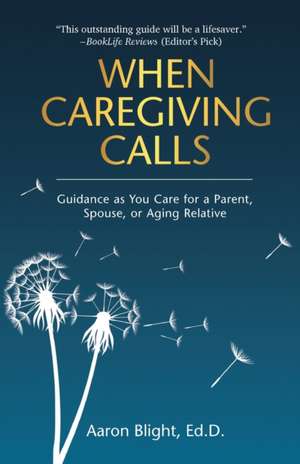 When Caregiving Calls de Aaron Blight