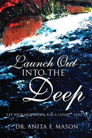 LAUNCH OUT INTO THE DEEP de Anita F Mason