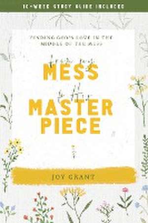 From My Mess to His Masterpiece de Joy Grant