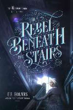 The Rebel Beneath the Stairs de E. E. Holmes