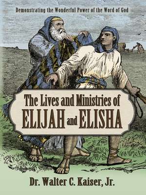 Lives and Ministries of Elijah and Elisha de Walter C Kaiser