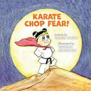 Karate Chop Fear! de Valerie Smith