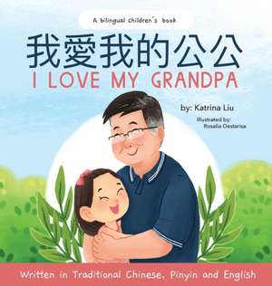 I love my grandpa (Bilingual Chinese with Pinyin and English - Traditional Chinese Version) de Katrina Liu