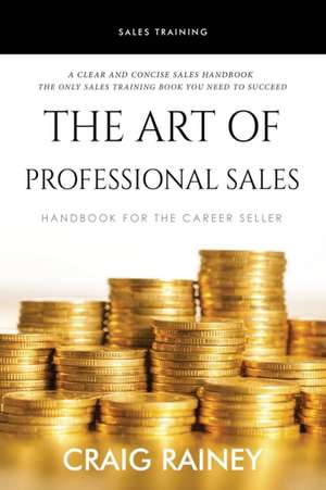 The Art of Professional Sales de Craig Rainey