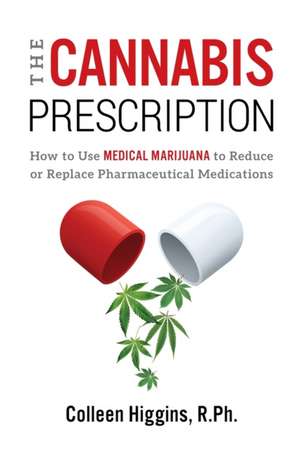 The Cannabis Prescription de R. Ph. Colleen Higgins