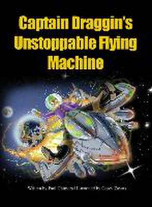 Captain Draggin's Unstoppable Flying Machine de Paul Chimera