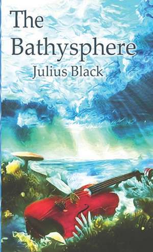 The Bathysphere de Julius Aurelius Black