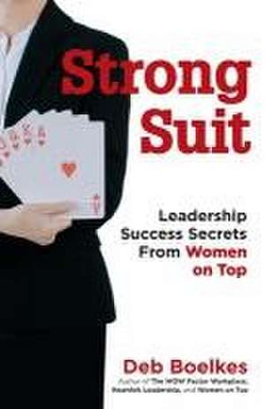 Strong Suit: Leadership Success Secrets From Women on Top de Deb Boelkes