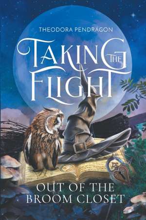 Taking the Flight Out of the Broom Closet de Theodora Pendragon