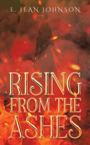 Rising From The Ashes de E Jean Johnson