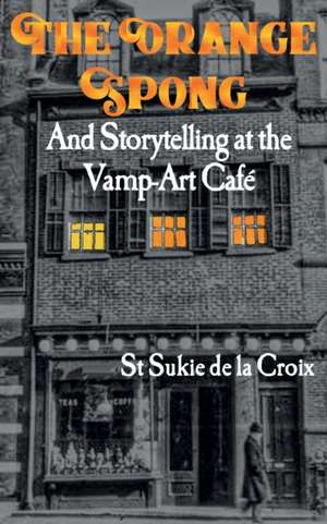 The Orange Spong and Storytelling at the Vamp-Art Café de St Sukie De La Croix