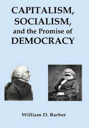 Capitalism, Socialism, and the Promise of Democracy de William Dale Barber