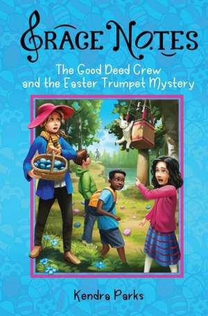 The Good Deed Crew and the Easter Trumpet Mystery de Kendra A. Parks