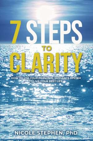 7 Steps to Clarity de Nicole Stephen