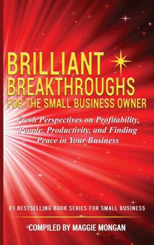 BRILLIANT BREAKTHROUGHS FOR THE SMALL BUSINESS OWNER de Maggie Mongan