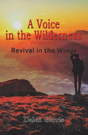 A Voice in the Wilderness: Revival in the Wings de Dalen Burnel Garris