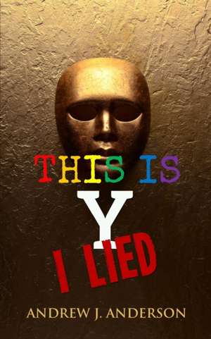 This Is Y I Lied de Andrew J. Anderson