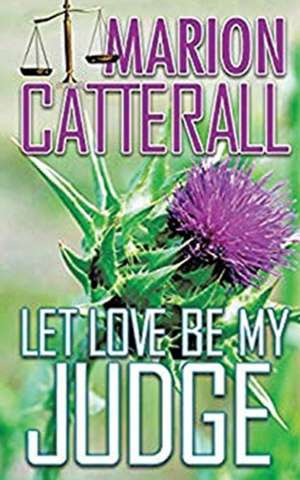 Let Love Be My Judge de Marion Catterall