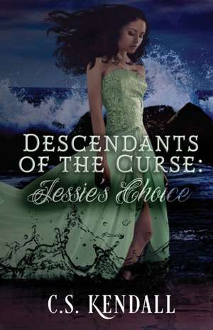 Descendants of the Curse: Jessie's Choice de C. S. Kendall