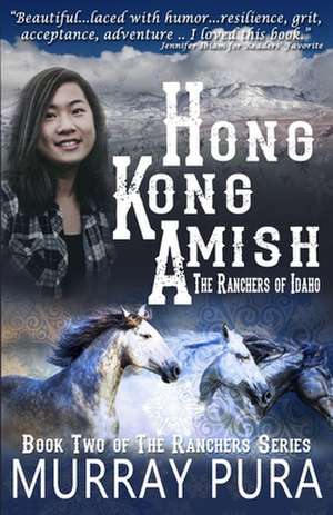 Hong Kong Amish: The Ranchers of Idaho de Murray Pura