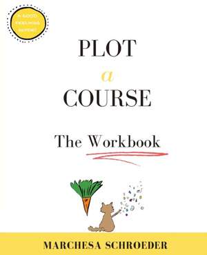 Plot A Course The Workbook de Marchesa Schroeder