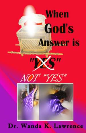 When God's Answer is Not "YES" de Wanda K. Lawrence