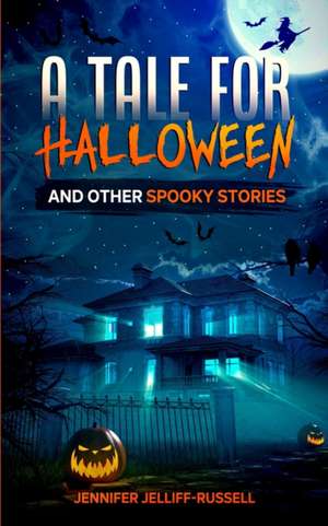 A Tale for Halloween and Other Spooky Stories de Jennifer Jelliff-Russell