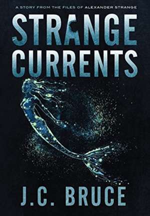 Strange Currents de J C Bruce