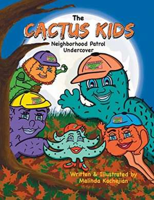 The Cactus Kids Neighborhood Patrol Undercover: The Cactus Kids Neighborhood Patrol Undercover de Malinda Kachejian