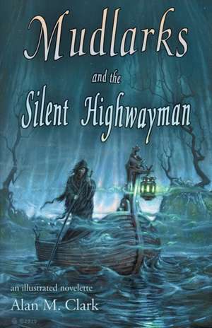 Mudlarks and the Silent Highwayman de Alan M. Clark