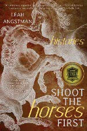 Shoot the Horses First de Leah Angstman