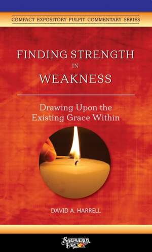 Finding Strength in Weakness de David A. Harrell