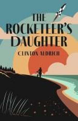 The Rocketeer's Daughter de Clinton Aldrich