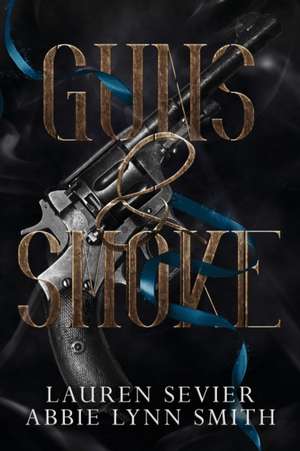 Guns & Smoke de Lauren Sevier