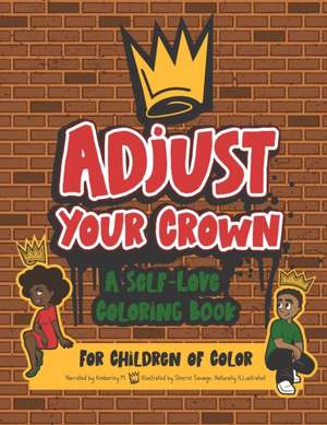 Adjust Your Crown: A Self-Love Coloring Book for Children of Color de Kimberley M