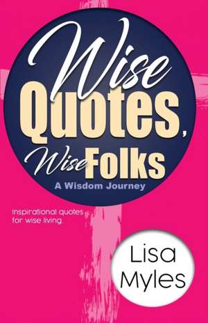 Wise Quotes, Wise Folks de Lisa Myles