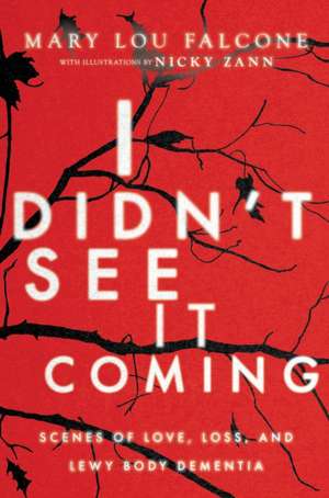 I Didn't See It Coming: Scenes of Love, Loss and Lewy Body Dementia de Mary Lou Falcone