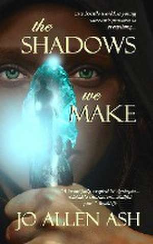 The Shadows We Make - Shadow Journey Series Book One de Jo Allen Ash